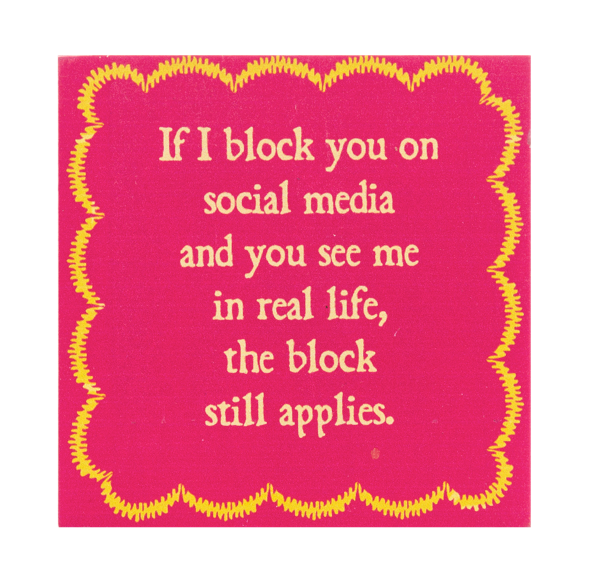 Block Talk - If I Block You On Social Media And You See Me In Real Life, The Block Still Applies