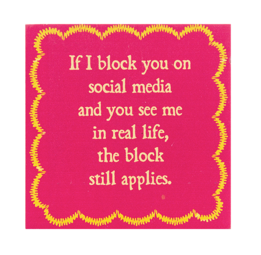 Block Talk - If I Block You On Social Media And You See Me In Real Life, The Block Still Applies